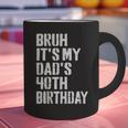 Bruh It's My Dad's 40th Birthday Bday Father Son Graphic Print Coffee Mug