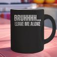 Bruhhhh Leave Me Alone Humor Introvert Sarcastic Graphic Print Coffee Mug Bruhhhh Leave Me Alone Humor Introvert Sarcastic Graphic Print Coffee Mug
