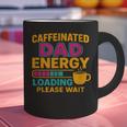 Caffeinated Dad Energy Loading Please Wait Coffee Humor Graphic Print Coffee Mug
