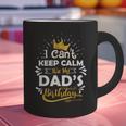 I Cant Keep Calm Its My Dad's Birthday Family Party Graphic Print Coffee Mug