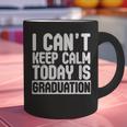 I Can't Keep Calm Today Is Graduation Shirt For Grade 2018 Graphic Print Coffee Mug