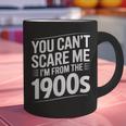 You Can't Scare Me I'm From The 1900s Humour Graphic Print Coffee Mug You Can't Scare Me I'm From The 1900s Humour Graphic Print Coffee Mug
