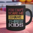 You Can't Scare Me I Have Three Kids Sons Mom Dad Joke Graphic Print Coffee Mug