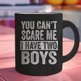 You Can't Scare Me I Have Two Boys Sons Mom Dad Graphic Print Coffee Mug