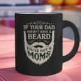 If Your Dad Doesn't Have Beard You'Ve Got 2 Moms Graphic Print Coffee Mug