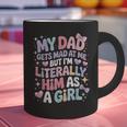 My Dad Gets Mad At Me But I'm Literally Him As A Girl Graphic Print Coffee Mug My Dad Gets Mad At Me But I'm Literally Him As A Girl Graphic Print Coffee Mug