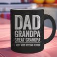Dad Grandpa Great Grandpa Shirt I Just Keep Getting Better Graphic Print Coffee Mug