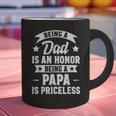Being A Dad Is An Honor Being A Papa Is Priceless Graphic Print Coffee Mug