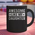 Dad Idea Awesome Like My Daughter Graphic Print Coffee Mug Dad Idea Awesome Like My Daughter Graphic Print Coffee Mug
