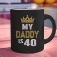 My Daddy Is 40 Years Old 40th Dad's Birthday For Him Graphic Print Coffee Mug My Daddy Is 40 Years Old 40th Dad's Birthday For Him Graphic Print Coffee Mug