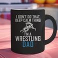I Dont Do That Keep Calm Things Im a Wrestling Dad Graphic Print Coffee Mug