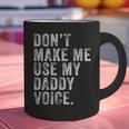 Don't Make Me Use My Daddy Voice Dad Vintage Retro Graphic Print Coffee Mug Don't Make Me Use My Daddy Voice Dad Vintage Retro Graphic Print Coffee Mug