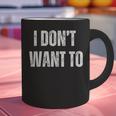 I Don't Want To Sarcastic Anti Social Introvert Graphic Print Coffee Mug