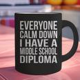 Everyone Calm Down I Have A Middle School Diploma Graduation Graphic Print Coffee Mug
