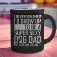 Father's Day I Never Dreamed I'd Be a Super Sexy Dog Dad Graphic Print Coffee Mug