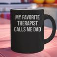 My Favorite Therapist Calls Me Dad Therapist Fathers Graphic Print Coffee Mug