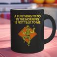 Fun Thing To Do In Morning Is Not Talk To Me Introvert Graphic Print Coffee Mug Fun Thing To Do In Morning Is Not Talk To Me Introvert Graphic Print Coffee Mug
