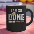 Graduation Class Of 2025 I Am So Done Graduation Graphic Print Coffee Mug