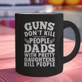 Guns Don't Kill People Dads With Pretty Daughter Do Graphic Print Coffee Mug
