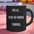 Hello Now Go Away Thanks Joke Introvert Attire Graphic Print Coffee Mug Hello Now Go Away Thanks Joke Introvert Attire Graphic Print Coffee Mug