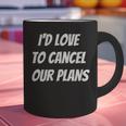 I'd Love To Cancel Our Plans Introvert Humor Art Graphic Print Coffee Mug