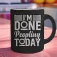 I'm Done Peopling Today Introvert Graphic Print Coffee Mug I'm Done Peopling Today Introvert Graphic Print Coffee Mug