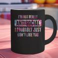 I'm Not Antisocial I Probably Just Don't Like You Introvert Graphic Print Coffee Mug I'm Not Antisocial I Probably Just Don't Like You Introvert Graphic Print Coffee Mug
