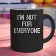 I'm Not For Everyone Humor Joke Sarcastic Introvert Graphic Print Coffee Mug