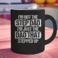 I'm Not The Stepdad I'm Just Dad That Stepped Up Step Dad Graphic Print Coffee Mug I'm Not The Stepdad I'm Just Dad That Stepped Up Step Dad Graphic Print Coffee Mug