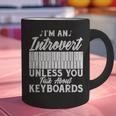 Im An Introvert Unless You Talk About Keyboards Player Graphic Print Coffee Mug Im An Introvert Unless You Talk About Keyboards Player Graphic Print Coffee Mug