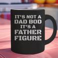 Its Not A Dad Bod Its A Father Figure Fathers Day Graphic Print Coffee Mug