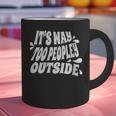 It's Way Too Peopley Outside Introvert Humor Graphic Print Coffee Mug It's Way Too Peopley Outside Introvert Humor Graphic Print Coffee Mug