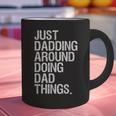 Just Dadding Around Doing Dad Things For Dads Father's Day Graphic Print Coffee Mug Just Dadding Around Doing Dad Things For Dads Father's Day Graphic Print Coffee Mug