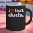 I Love Hot Dads Top For Hot Dad Joke I Heart Hot Dads Graphic Print Coffee Mug I Love Hot Dads Top For Hot Dad Joke I Heart Hot Dads Graphic Print Coffee Mug