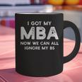 I Got My MBA Now We Can All Ignore My BS Graduation Day MBA Graphic Print Coffee Mug