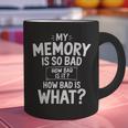 My Memory Is So Bad Sarcastic Memory Saying Humor Joke Graphic Print Coffee Mug My Memory Is So Bad Sarcastic Memory Saying Humor Joke Graphic Print Coffee Mug