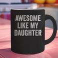 Mom Dad Awesome Like My Daughter Graphic Print Coffee Mug