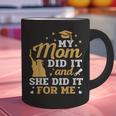 My Mom Did It And She Did It For Me Graduation Graduate Graphic Print Coffee Mug
