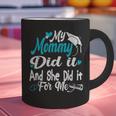 My Mommy Did It Tee Graduation Graduated Mom Proud Children Graphic Print Coffee Mug