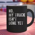 No My Truck Isn't Done Yet Truck Mechanic Dad Husband Graphic Print Coffee Mug