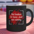 Not Booked Or Busy Just Not Coming Introvert Graphic Print Coffee Mug Not Booked Or Busy Just Not Coming Introvert Graphic Print Coffee Mug