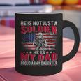 He Is Not Just A Solider He Is My Dad Proud Army Daughter Graphic Print Coffee Mug