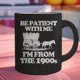 Be Patient With Me I'm From The 1900s Over The Hill Graphic Print Coffee Mug