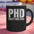 PHD Pretty Huge Debt Doctoral Degree PHD Graduation Graphic Print Coffee Mug
