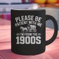 Please Be Patient With My I'm From The 1900s Retirement Graphic Print Coffee Mug Please Be Patient With My I'm From The 1900s Retirement Graphic Print Coffee Mug