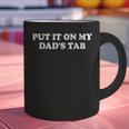 Put It On My Dad's Tab Daddys Girl Im Not Spoiled Daughter Graphic Print Coffee Mug Put It On My Dad's Tab Daddys Girl Im Not Spoiled Daughter Graphic Print Coffee Mug