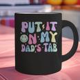 Put It On My Dads Tab Fathers Day Groovy Kids Son Daughter Graphic Print Coffee Mug
