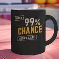 There's A 99 Chance I Don't Care Introvert Humor Graphic Print Coffee Mug There's A 99 Chance I Don't Care Introvert Humor Graphic Print Coffee Mug