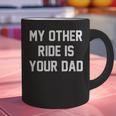 My Other Ride Is Your Dad Graphic Print Coffee Mug