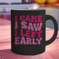 I Came I Saw I Left Early Sarcastic Introvert Saying Graphic Print Coffee Mug I Came I Saw I Left Early Sarcastic Introvert Saying Graphic Print Coffee Mug